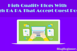 High Quality Blogs With High DA PA That Accept Guest Posts