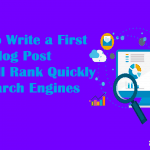 How to Write a First Blog Post That Will Rank Quickly In Google