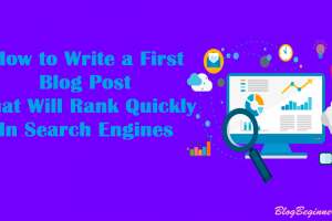 How to Write a First Blog Post That Will Rank Quickly In Google