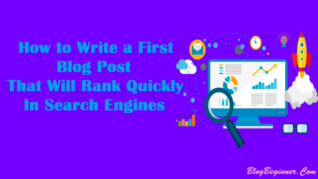 How to Write a First Blog Post That Will Rank Quickly In Google