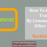 How To Get Free Traffic By Commenting on Other Blogs: Backlink+SEO