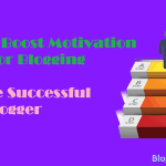 Tips To Boost Motivation for Blogging Become Successful Blogger