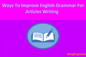 12 Ways To Improve English Grammar For Articles Writing