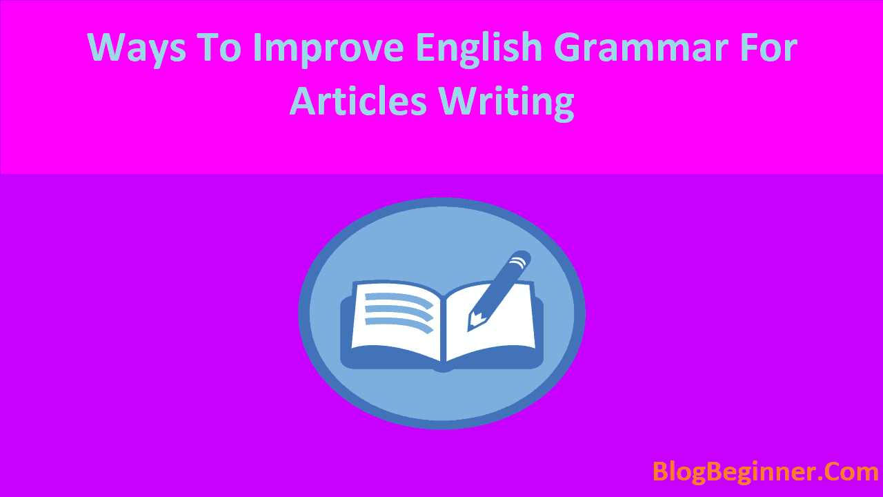 Ways To Improve English Grammar For Articles Writing