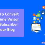 How To Convert One Time Visitor Into Subscriber of Your Blog