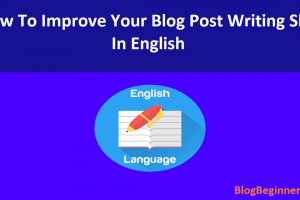 How To Improve Your Blog Post Writing Skill In English