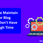 How To Maintain Your Blog If You Dont Have Enough Time
