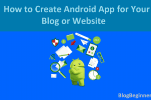 How to Create Android App for your Blog or Website In 2 Minutes