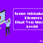 Some Mistakes Of Bloggers That You Should Avoid