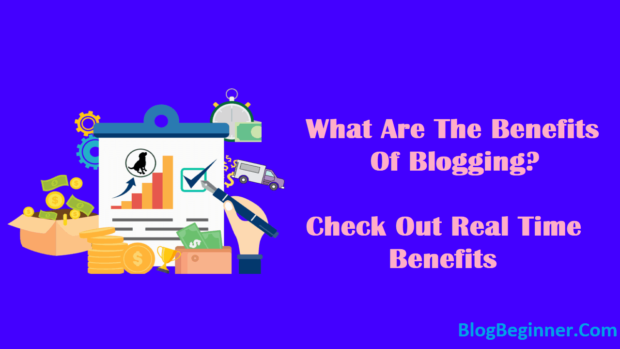 What Are The Benefits Of Blogging Check Out Real Time Benefits