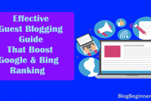 Effective Guest Blogging Guide That Boost Google & Bing Ranking