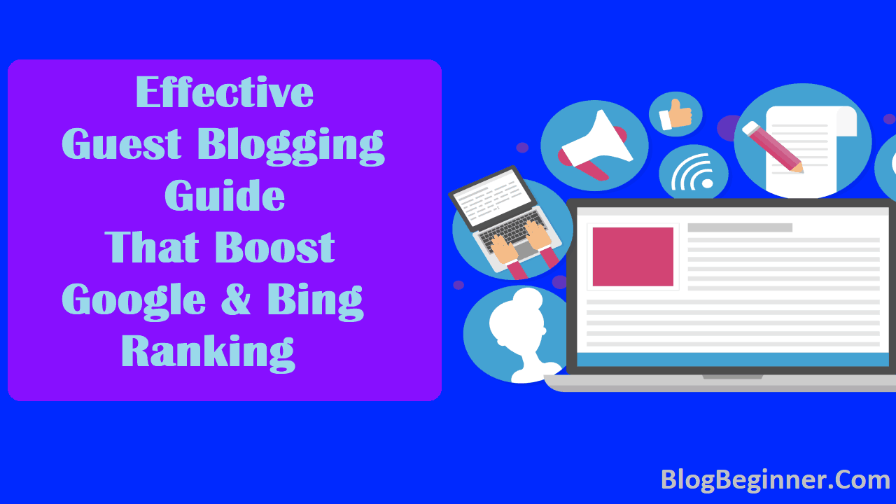 Effective Guest Blogging Guide That Boost Google Bing Ranking