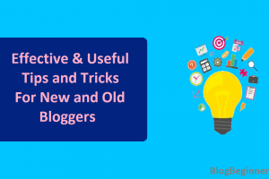 Effective & Useful Tips and Tricks for New and Old Bloggers