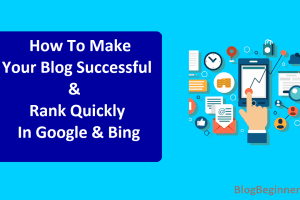 How To Make Your Blog Successful & Rank Quickly In Google & Bing