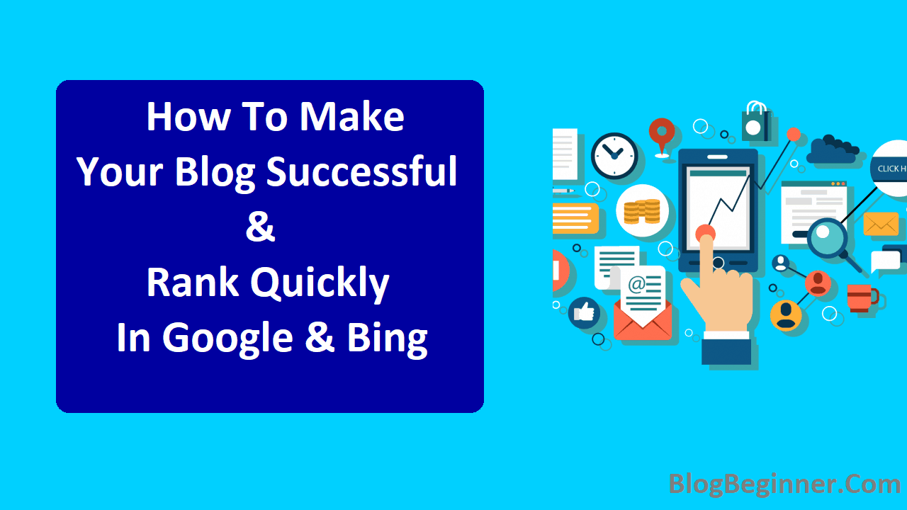 How To Make Your Blog Successful Rank Quickly In Google Bing