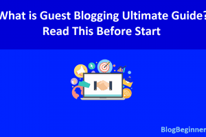 What is Guest Blogging Ultimate Guide – Read This Before Start