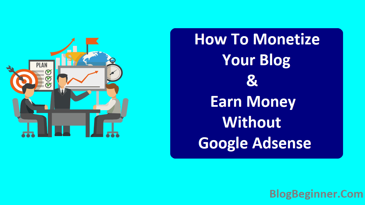 How To Monetize Your Blog And Earn Money Without Google Adsense