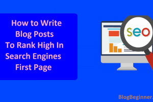 How to Write Blog Posts To Rank High In Google Search First Page