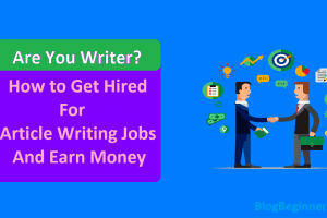 Are You Writer? How to Get Hired For Article Writing Jobs & Earn Money
