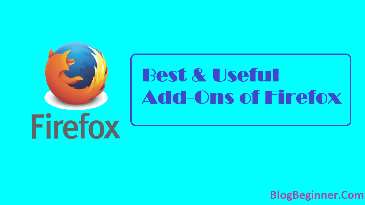 Best and Useful Add Ons of Firefox for Bloggers