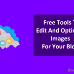 Free Tools to Edit And Optimize Images For Your Blog