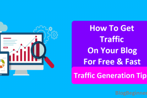 How To Get Traffic For Your Blog Fast: Traffic Generation Tips