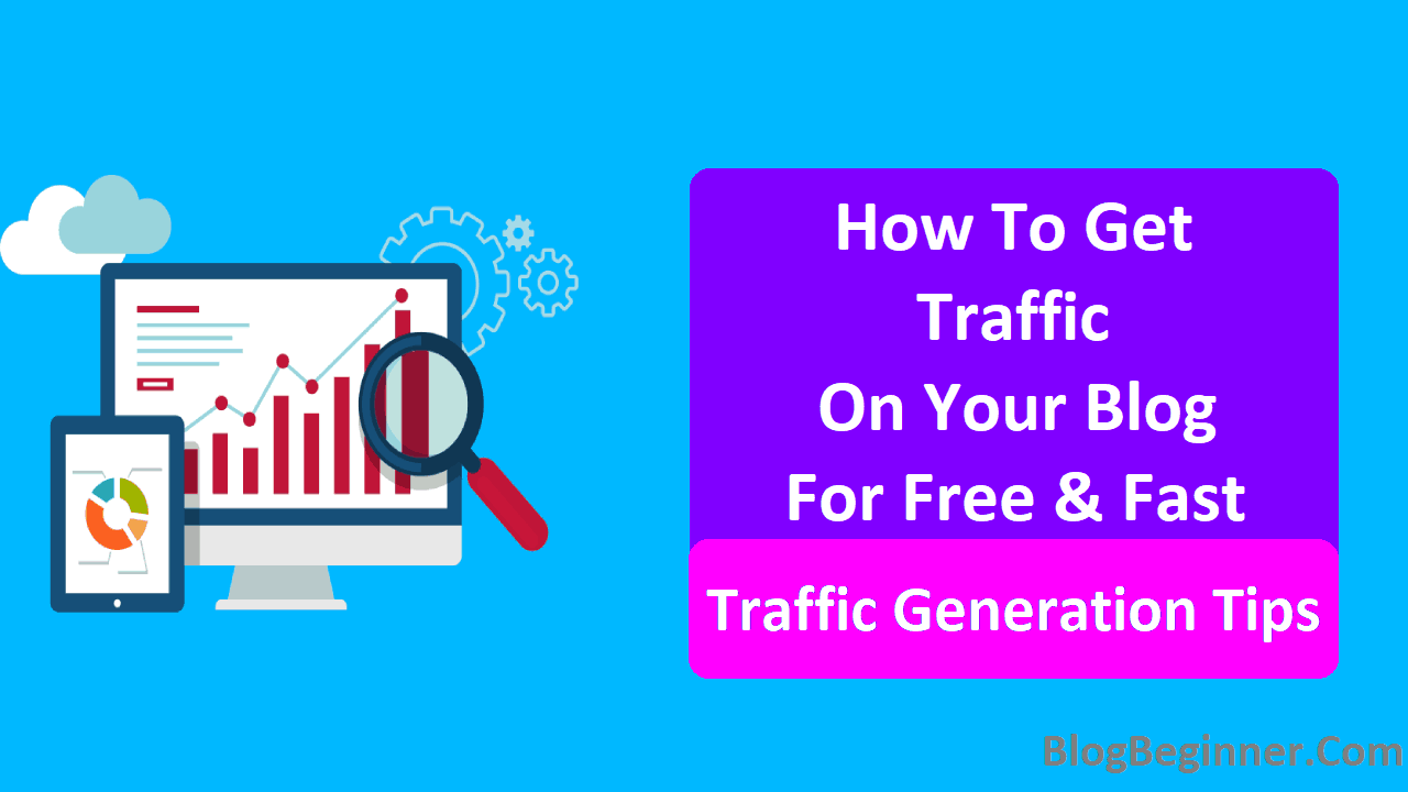 How To Get Traffic For Your Blog Fast Traffic Generation Tips