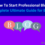 How To Start Professional Blog: A Complete Guide for Bloggers