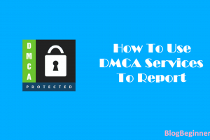 How To Use DMCA Services To Report Plagiarism Content