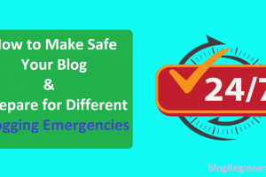 How to Make Safe Your Blog and Prepare for Different Blogging Emergencies