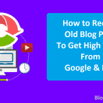 How to Recycle Old Blog Posts To Get High Traffic From Google Bing