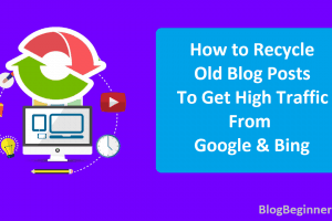 How to Recycle Old Blog Posts To Get High Traffic From Google & Bing
