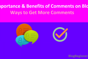 Importance & Benefits of Comments on Blog: 7 Ways to Get Comments