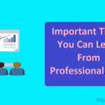 Important Things You Can Learn from Professional Blogs to Follow Them