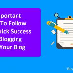 Important Tips To Follow For Quick Success In Blogging For Your Blog
