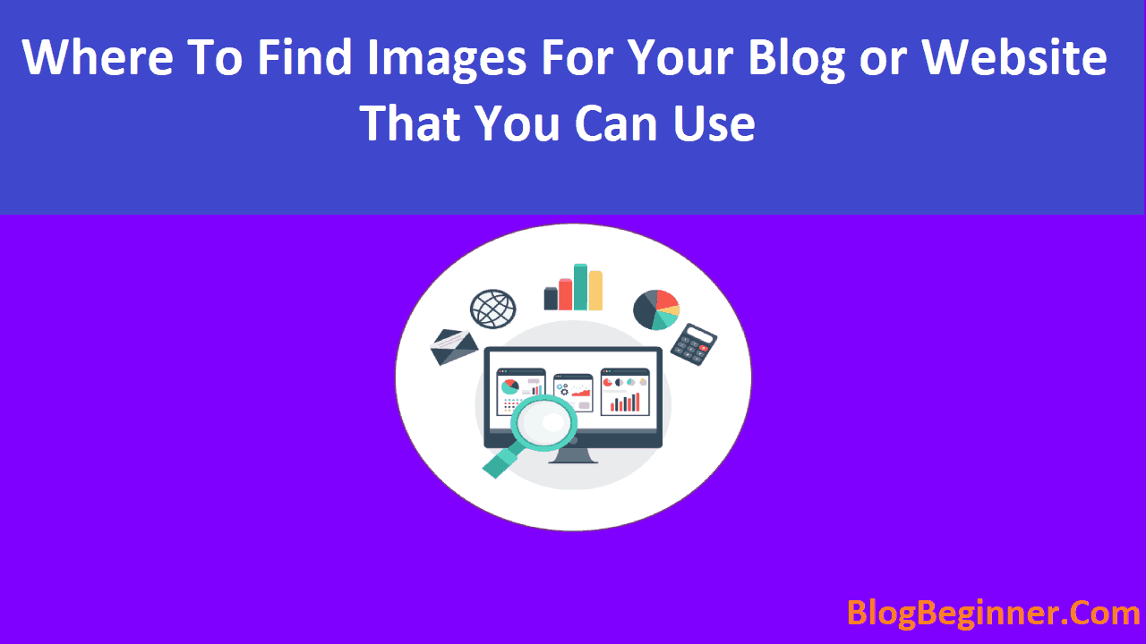 Places Find Images For Your BlogWebsite Online That You Can Use