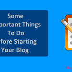Some Very Important Things To Do Before Starting Blog
