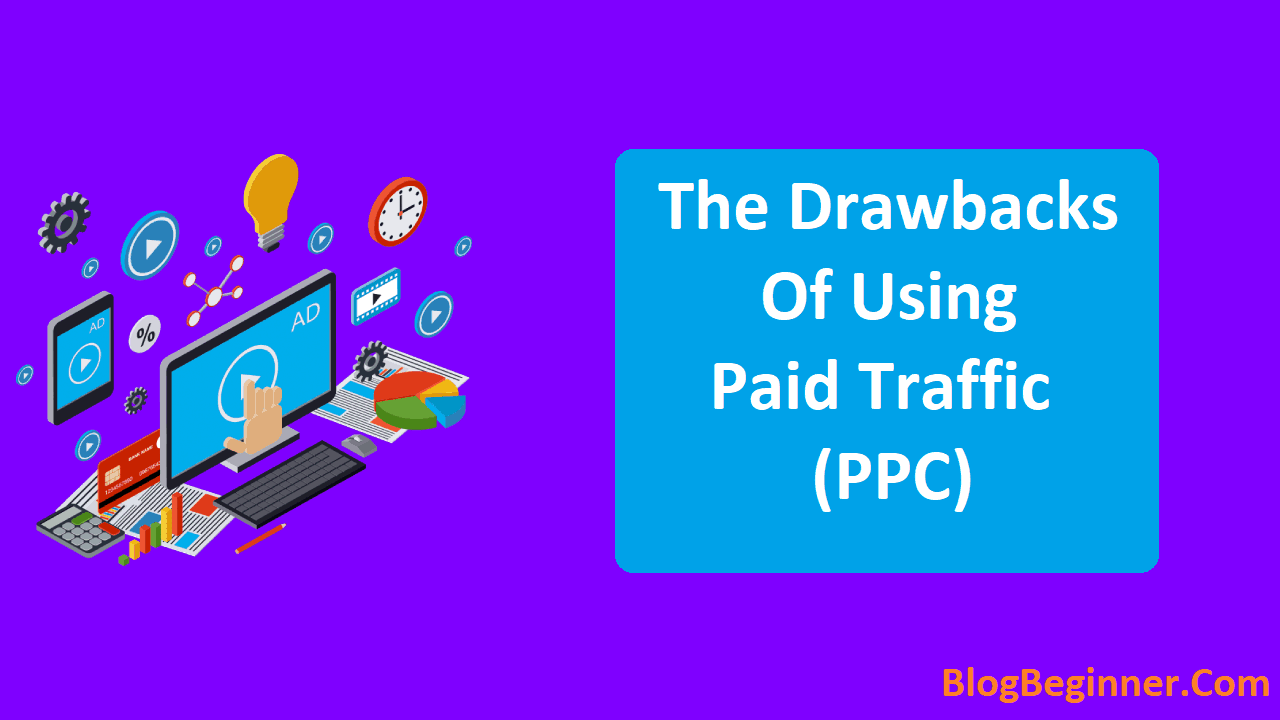 The Drawbacks of Using Paid Traffic PPC