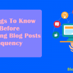 Things To Know Before Publishing Blog Posts Frequency