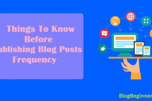 Things To Know Before Publishing Blog Posts Frequency