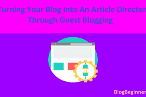 Turning Your Blog Into An Article Directory Through Guest Blogging