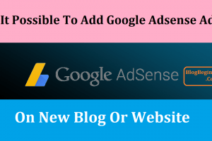 Can You Add Google AdSense Ads on Your New Created Blog?