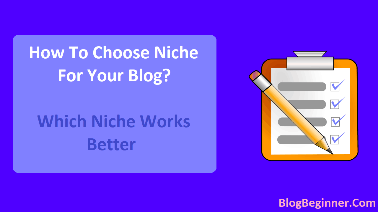 How To Choose Niche For Your Blog Which Niche Works Better