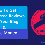 How To Get Sponsored Reviews For Your Blog Make Money