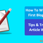 How To Write Your First Blog Post Tips Tricks For Article Writing