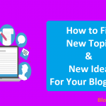 How to Find New Topics & New Ideas for Your Blog Posts