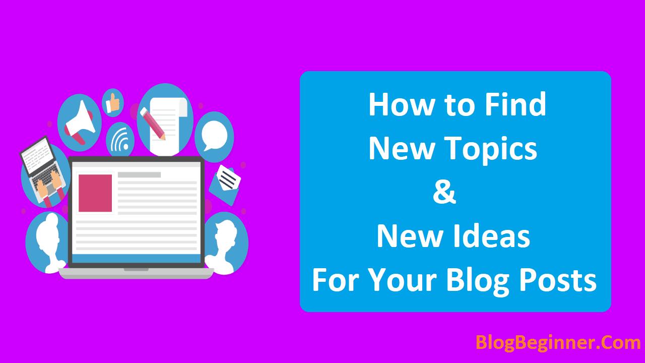 How to Find New Topics New Ideas for Your Blog Posts