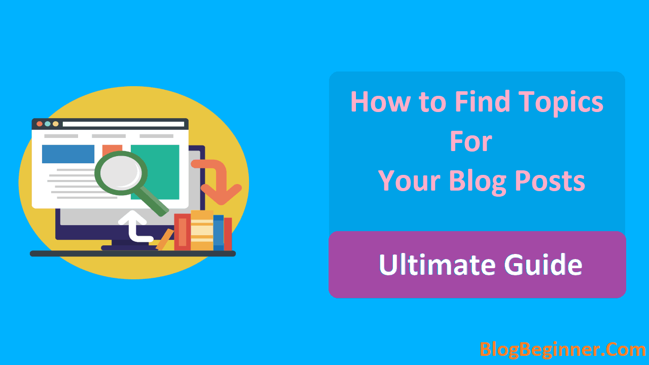 How to Find Topics for Your Blog Posts Ultimate Guide