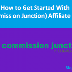 How to Get Started With CJ Commission Junction Affiliate Program