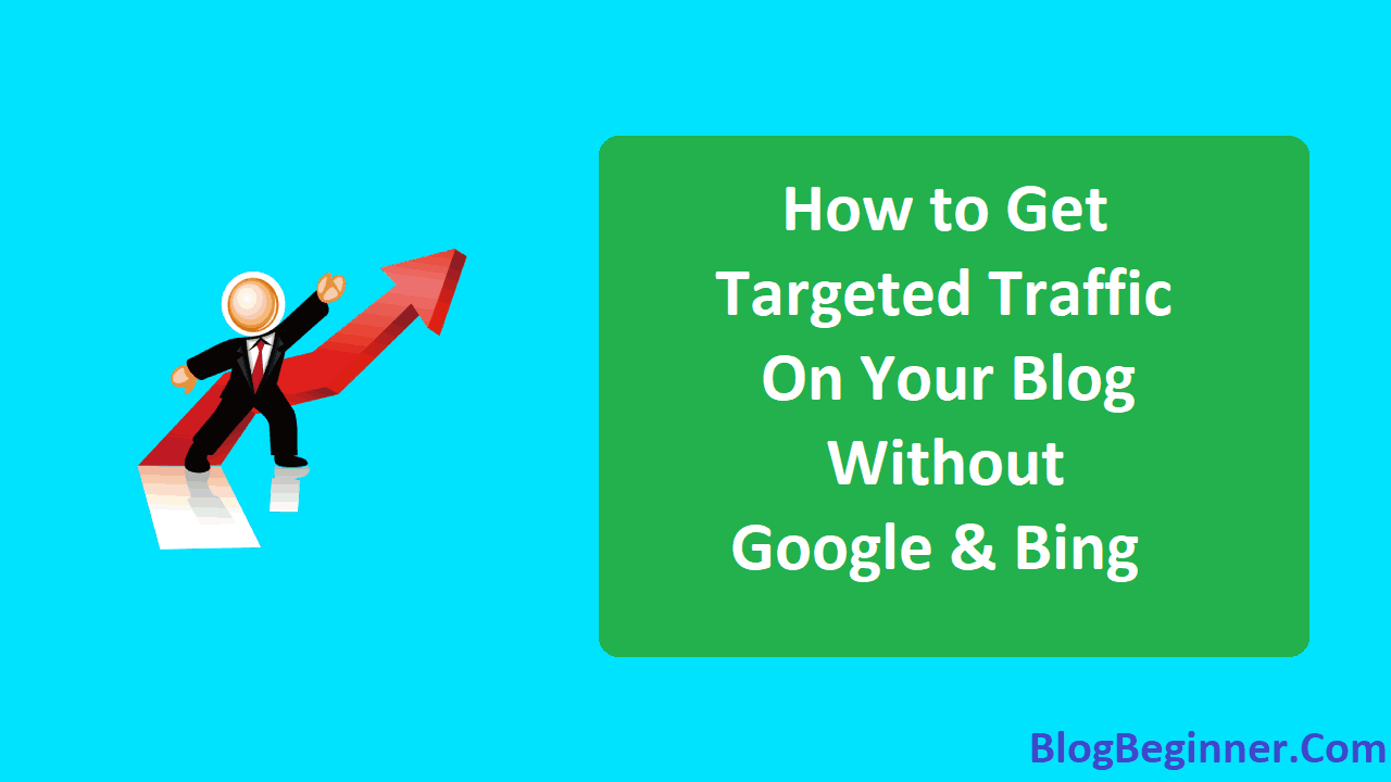 How to Get Targeted Traffic on Your Blog Without Google and Bing